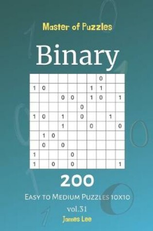 Cover of Master of Puzzles - Binary 200 Easy to Medium Puzzles 10x10 vol. 31