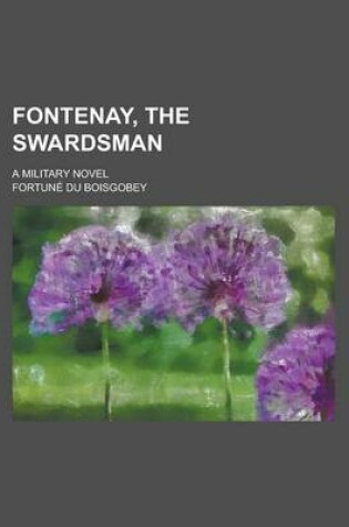 Cover of Fontenay, the Swardsman; A Military Novel