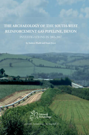 Cover of The Archaeology of the South-West Reinforcement Gas Pipeline, Devon