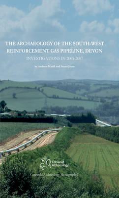 Book cover for The Archaeology of the South-West Reinforcement Gas Pipeline, Devon