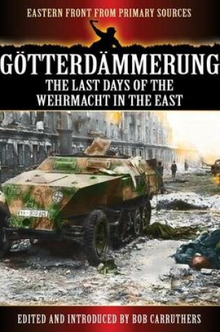 Cover of Eastern Front from Primary Sources: Gotterdammerung - The Last Days of the Werhmacht in the East