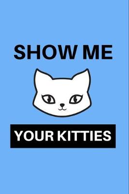 Book cover for Show Me Your Kitties