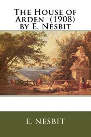 Cover of The House of Arden (1908) by E. Nesbit