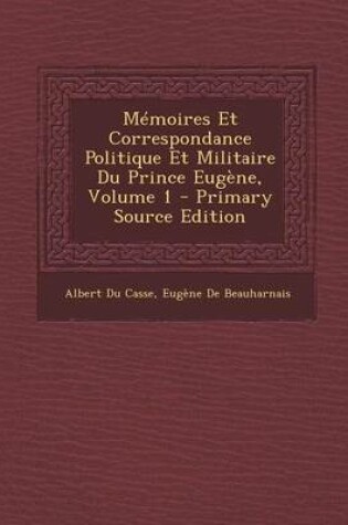 Cover of Memoires Et Correspondance Politique Et Militaire Du Prince Eugene, Volume 1