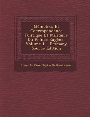 Book cover for Memoires Et Correspondance Politique Et Militaire Du Prince Eugene, Volume 1