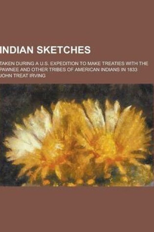 Cover of Indian Sketches; Taken During A U.S. Expedition to Make Treaties with the Pawnee and Other Tribes of American Indians in 1833