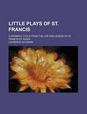 Book cover for Little Plays of St. Francis; A Dramatic Cycle from the Life and Legend of St. Francis of Assisi