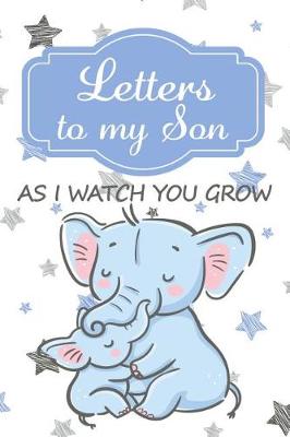 Book cover for Letters to my Son As I watch you Grow