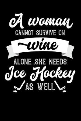 Book cover for A Woman Cannot Survive On Wine Alone She Needs Ice Hockey As Well