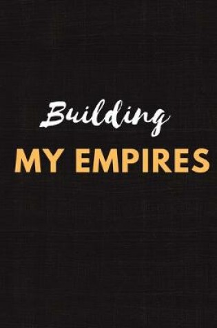 Cover of Building My Empires Notebook Journal Gift