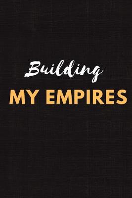 Book cover for Building My Empires Notebook Journal Gift