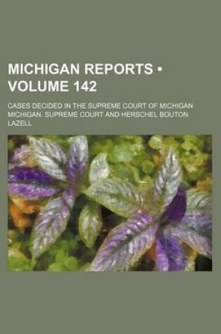 Cover of Michigan Reports (Volume 142); Cases Decided in the Supreme Court of Michigan