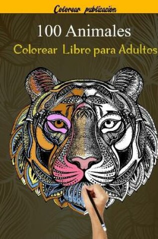 Cover of 100 Animales Colorear Libro para Adultos