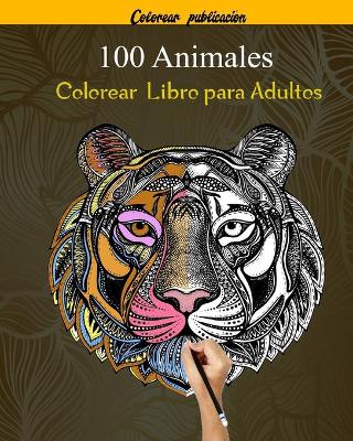 Book cover for 100 Animales Colorear Libro para Adultos