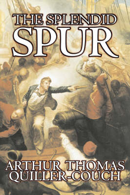 Book cover for The Splendid Spur by Arthur Thomas Quiller-Couch, Fiction, Fantasy, Literary