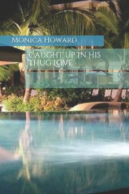 Book cover for Caught Up In His Thug Love