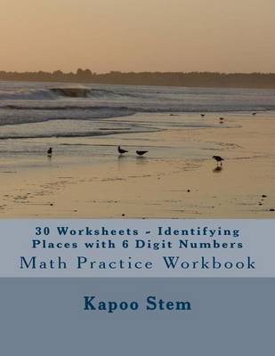 Cover of 30 Worksheets - Identifying Places with 6 Digit Numbers