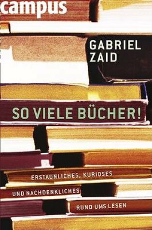 Cover of So Viele Bucher - Erstaunliches, Kurioses Und Nachdenkliches So Viele Bucher - Erstaunliches, Kurioses Und Nachdenkliches Rund Ums Lesen Rund Ums Lesen