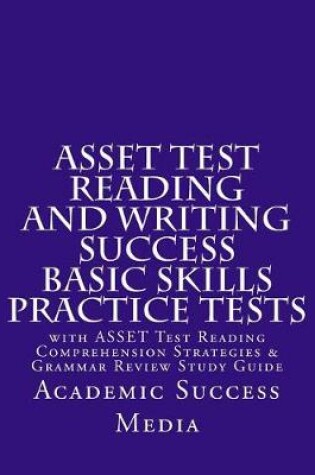 Cover of ASSET Test Reading and Writing Success Basic Skills Practice Tests