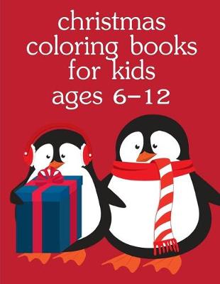 Cover of Christmas Coloring Books For Kids Ages 6-12