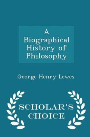 Cover of A Biographical History of Philosophy - Scholar's Choice Edition