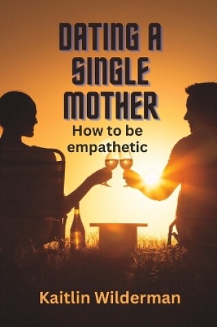 Cover of Dating a Single Mother