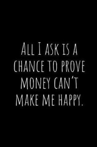 Cover of All I Ask Is a Chance to Prove Money Can