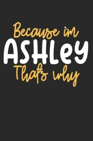 Cover of Because I'm Ashley That's Why