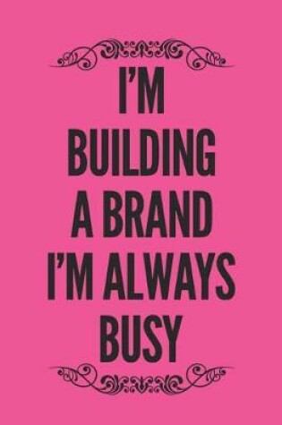 Cover of I'm Building A Brand, I'm Always Busy