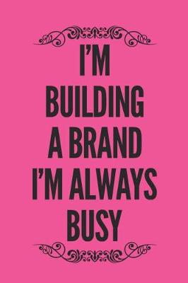 Book cover for I'm Building A Brand, I'm Always Busy