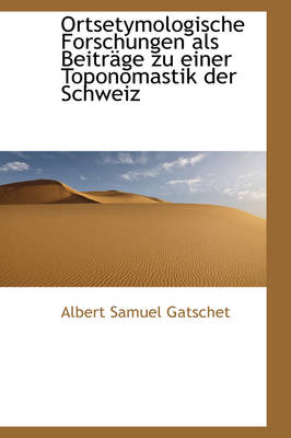 Book cover for Ortsetymologische Forschungen ALS Beitr GE Zu Einer Toponomastik Der Schweiz