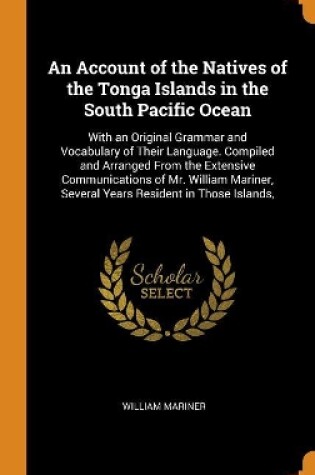 Cover of An Account of the Natives of the Tonga Islands in the South Pacific Ocean