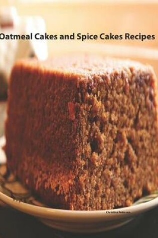 Cover of Oatmeal Cakes And Spice Cakes Recipes