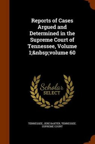 Cover of Reports of Cases Argued and Determined in the Supreme Court of Tennessee, Volume 1; Volume 60