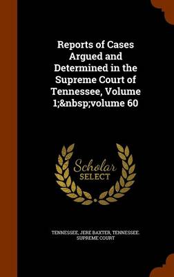 Book cover for Reports of Cases Argued and Determined in the Supreme Court of Tennessee, Volume 1; Volume 60