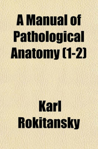 Cover of A Manual of Pathological Anatomy (1-2)