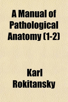 Book cover for A Manual of Pathological Anatomy (1-2)