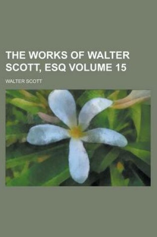 Cover of The Works of Walter Scott, Esq Volume 15