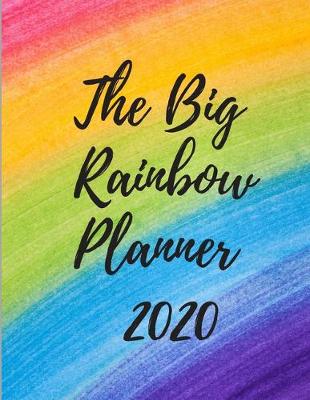 Book cover for The Big Rainbow Planner 2020 - Weekly Organizer - Jan 1st - Dec 31st 2020