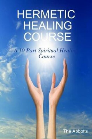 Cover of Hermetic Healing Course - A 10 Part Spiritual Healing Course