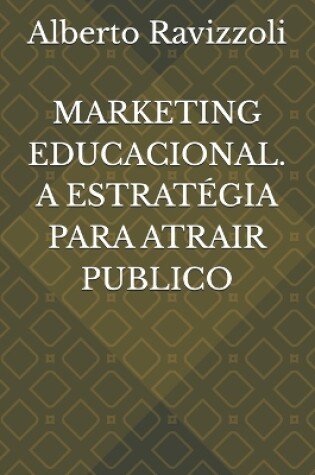 Cover of Marketing Educacional. a Estratégia Para Atrair Publico