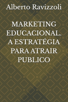 Book cover for Marketing Educacional. a Estratégia Para Atrair Publico