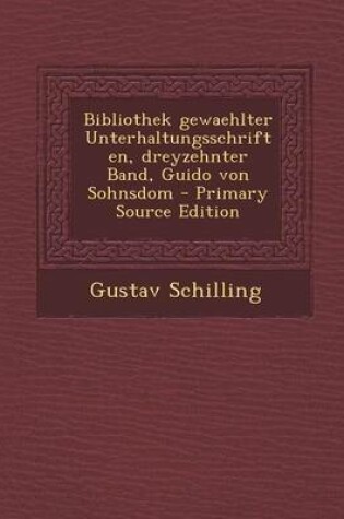 Cover of Bibliothek Gewaehlter Unterhaltungsschriften, Dreyzehnter Band, Guido Von Sohnsdom