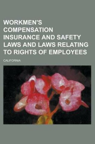 Cover of Workmen's Compensation Insurance and Safety Laws and Laws Relating to Rights of Employees