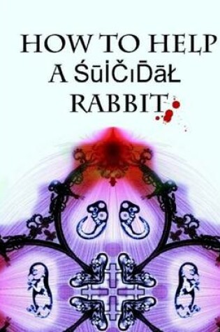 Cover of How to Help a Suicidal Rabbit