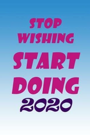 Cover of Stop Wishing Start Doing 2020, Notebook 2020, New Year Gift
