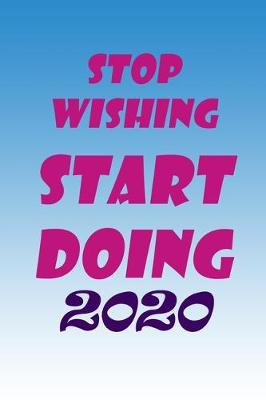 Book cover for Stop Wishing Start Doing 2020, Notebook 2020, New Year Gift