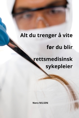 Cover of Alt du trenger � vite f�r du blir rettsmedisinsk sykepleier