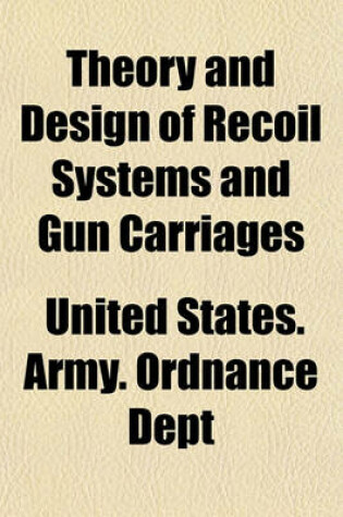 Cover of Theory and Design of Recoil Systems and Gun Carriages