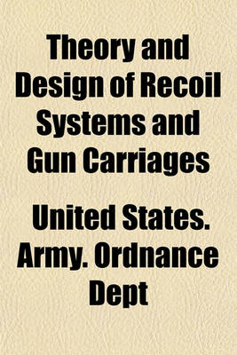 Book cover for Theory and Design of Recoil Systems and Gun Carriages